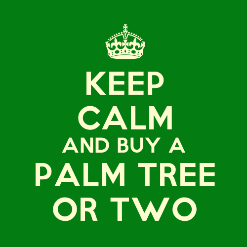 keep calm order a palm tree or two.