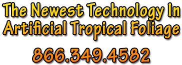 The Newest Technology In Art Artificial Tropical Foliage, 866.349.4582